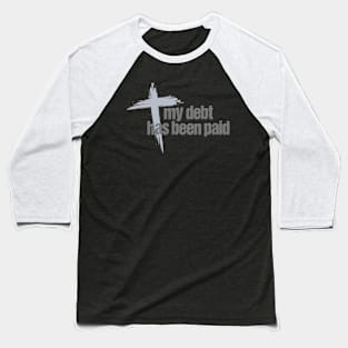 My Debt has been Paid Christian Born Again with Cross Baseball T-Shirt